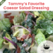 Tammy’s Table – Tammy’s Favorite Caesar Salad Dressing